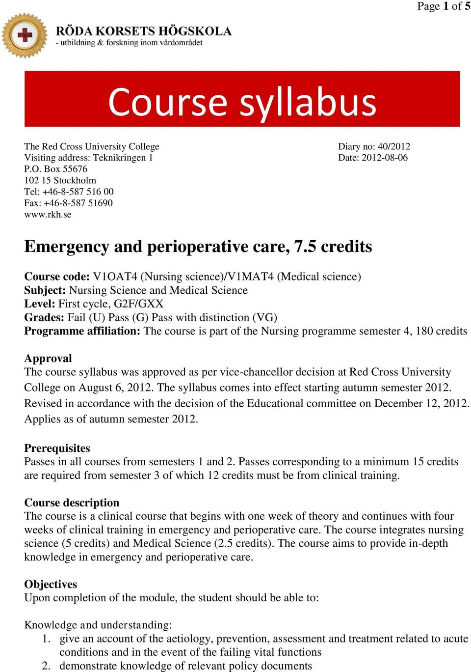 5 credits Course code: V1OAT4 (Nursing science)/v1mat4 (Medical science) Subject: Nursing Science and Medical Science Level: First cycle, G2F/GXX Grades: Fail (U) Pass (G) Pass with distinction (VG)