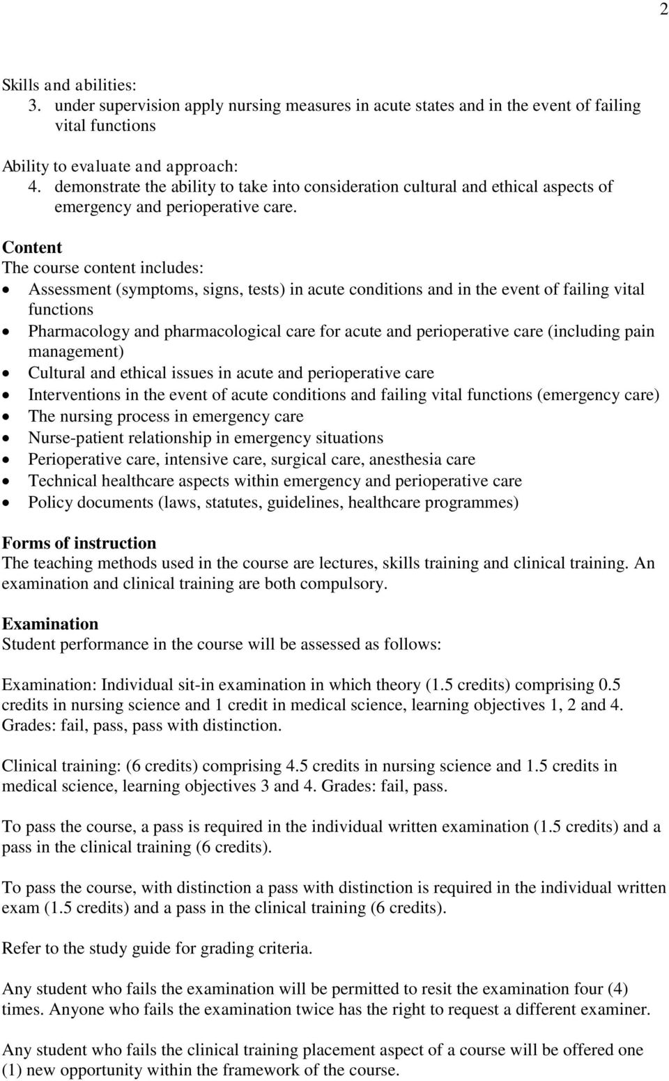 Content The course content includes: Assessment (symptoms, signs, tests) in acute conditions and in the event of failing vital functions Pharmacology and pharmacological care for acute and