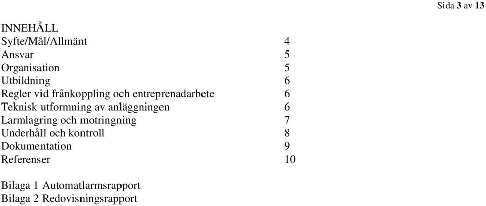 anläggningen 6 Larmlagring och motringning 7 Underhåll och kontroll 8