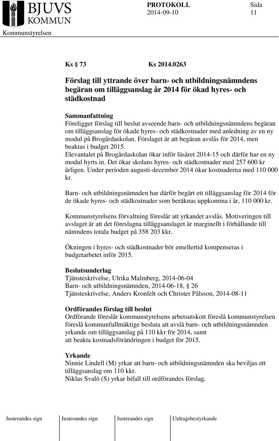 begäran om tilläggsanslag för ökade hyres- och städkostnader med anledning av en ny modul på Brogårdaskolan. Förslaget är att begäran avslås för 2014, men beaktas i budget 2015.