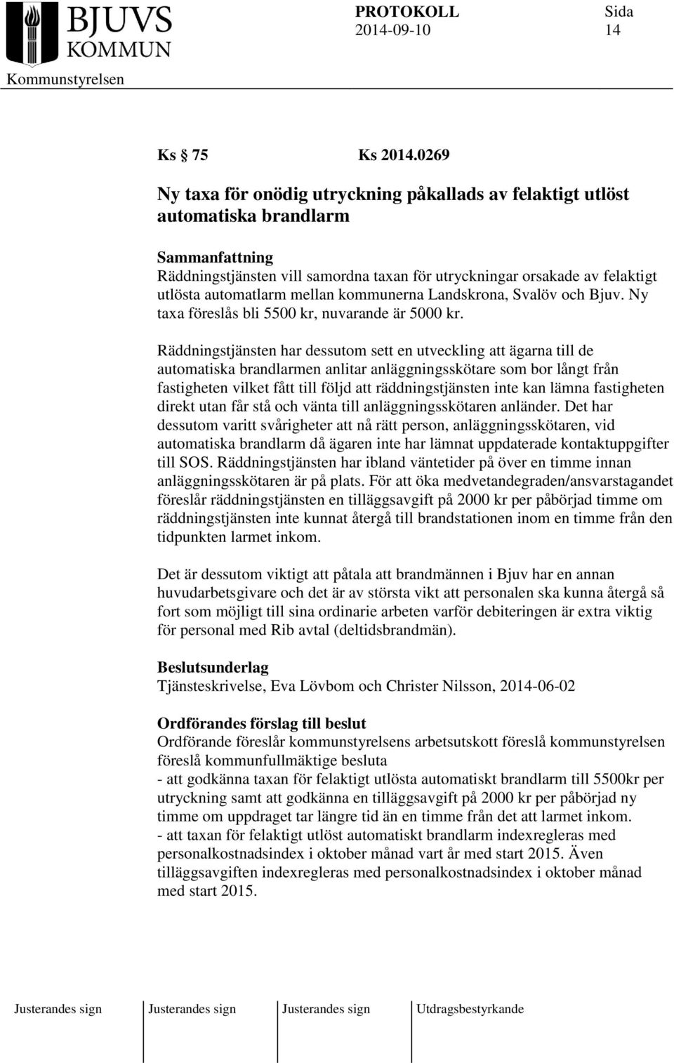 kommunerna Landskrona, Svalöv och Bjuv. Ny taxa föreslås bli 5500 kr, nuvarande är 5000 kr.