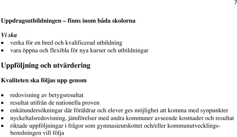 proven enkätundersökningar där föräldrar och elever ges möjlighet att komma med synpunkter nyckeltalsredovisning, jämförelser med andra