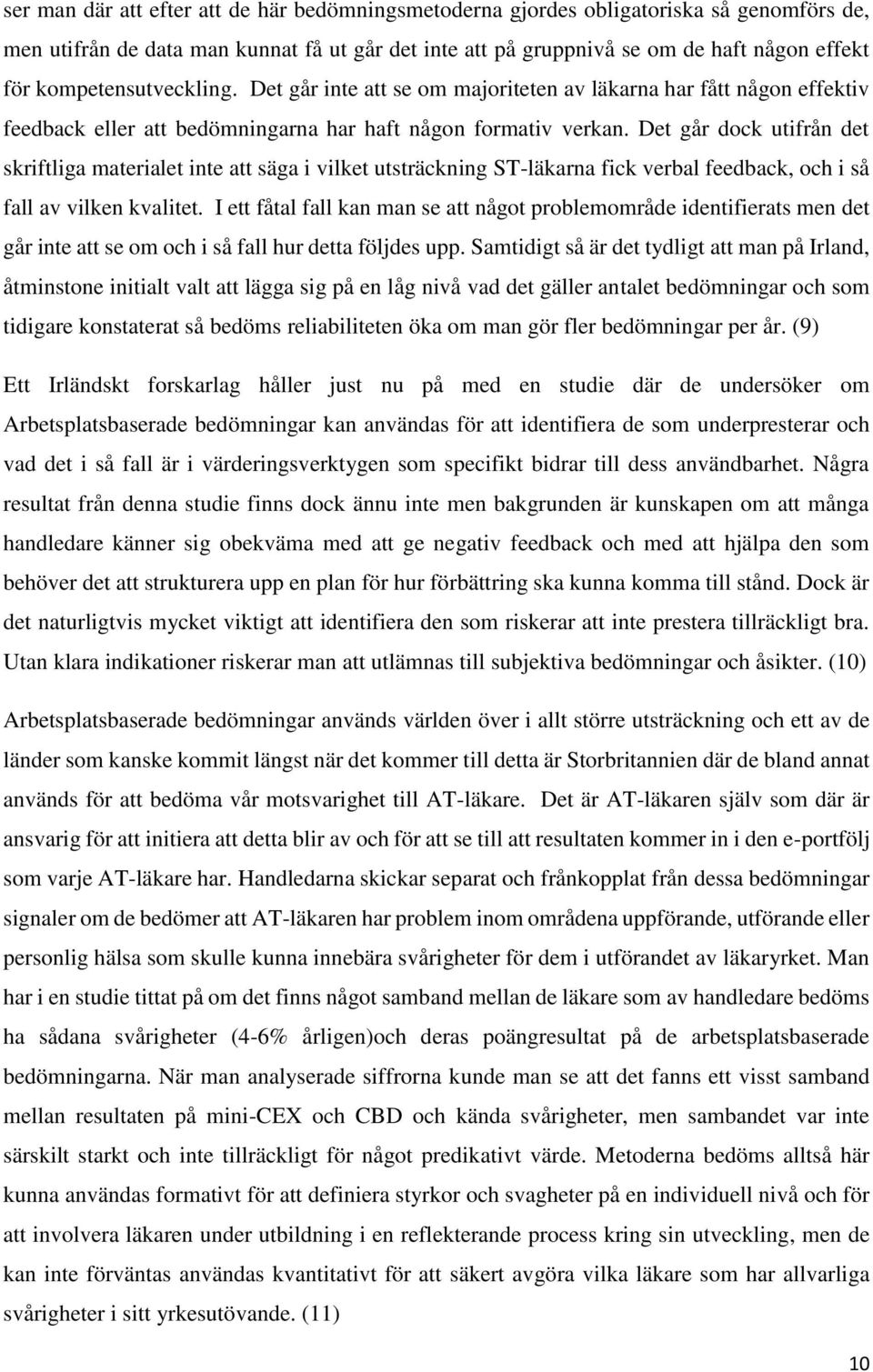 Det går dock utifrån det skriftliga materialet inte att säga i vilket utsträckning ST-läkarna fick verbal feedback, och i så fall av vilken kvalitet.