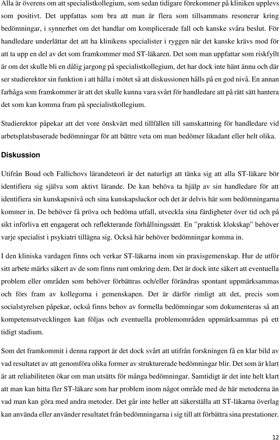 För handledare underlättar det att ha klinikens specialister i ryggen när det kanske krävs mod för att ta upp en del av det som framkommer med ST-läkaren.