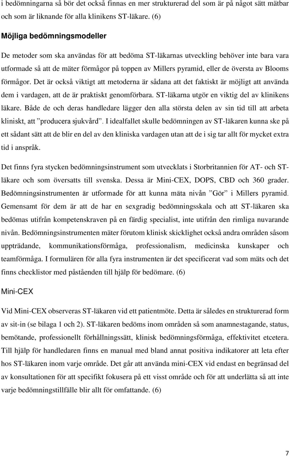 översta av Blooms förmågor. Det är också viktigt att metoderna är sådana att det faktiskt är möjligt att använda dem i vardagen, att de är praktiskt genomförbara.