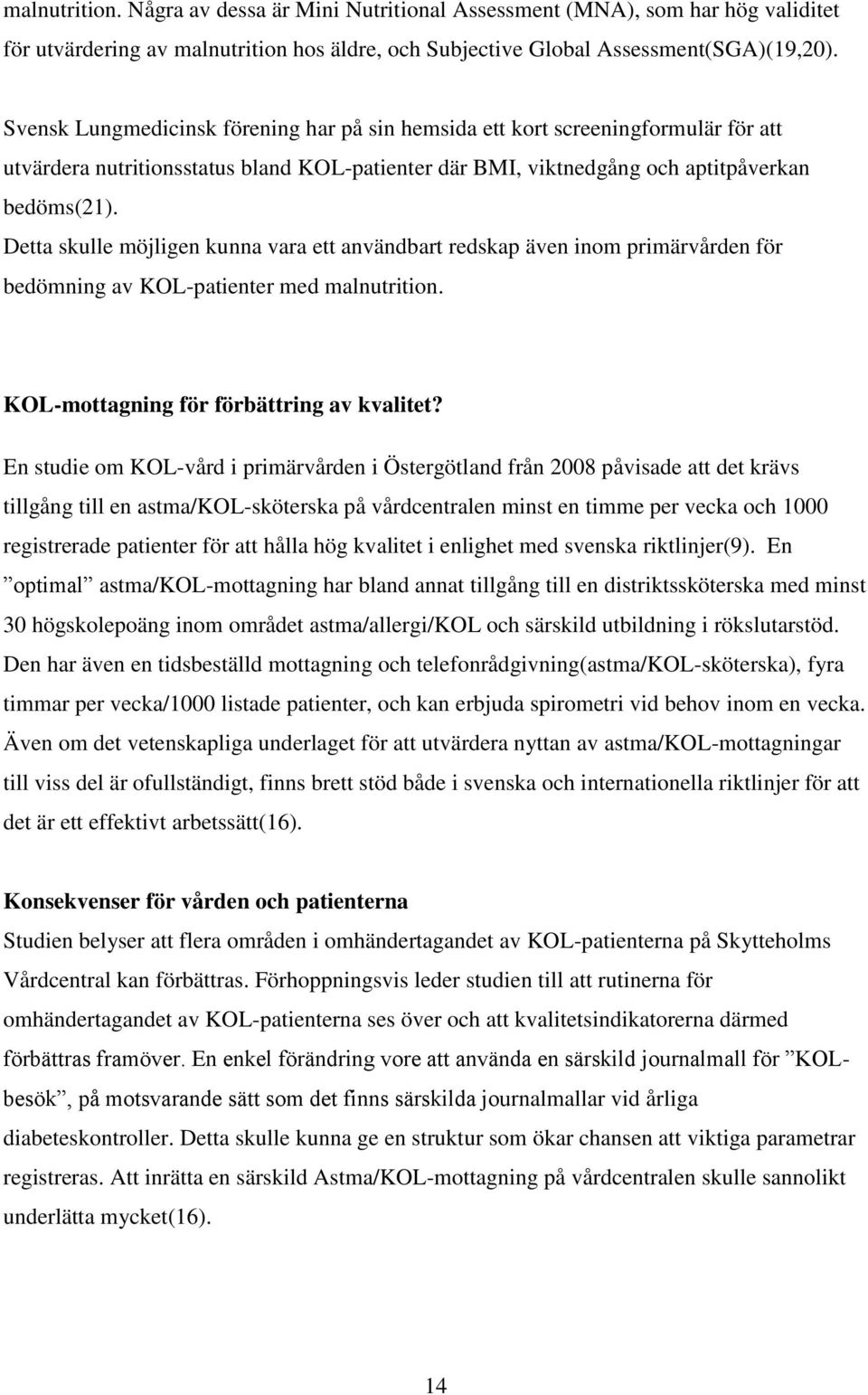 Detta skulle möjligen kunna vara ett användbart redskap även inom primärvården för bedömning av KOL-patienter med malnutrition. KOL-mottagning för förbättring av kvalitet?