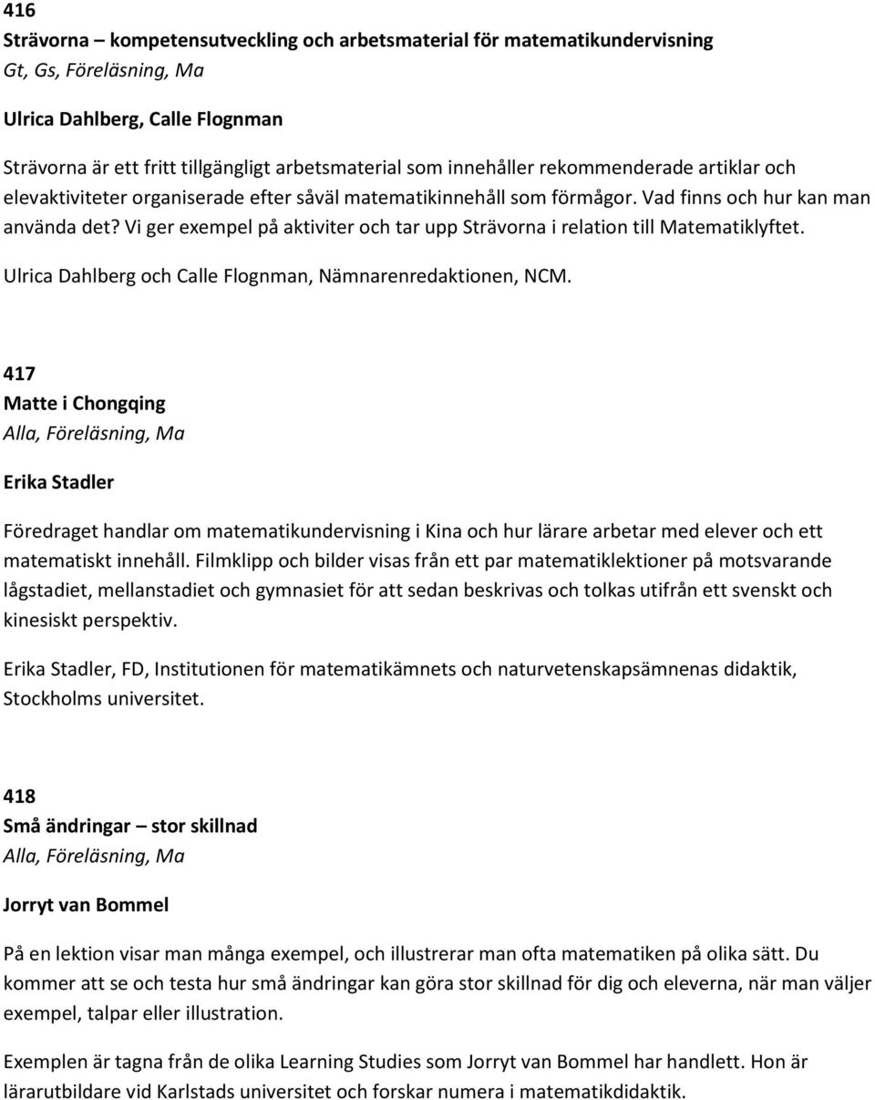 Vi ger exempel på aktiviter och tar upp Strävorna i relation till Matematiklyftet. Ulrica Dahlberg och Calle Flognman, Nämnarenredaktionen, NCM.