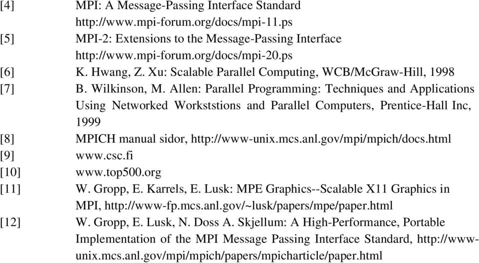 Allen: Parallel Programming: Techniques and Applications Using Networked Workststions and Parallel Computers, Prentice-Hall Inc, 1999 [8] MPICH manual sidor, http://www-unix.mcs.anl.