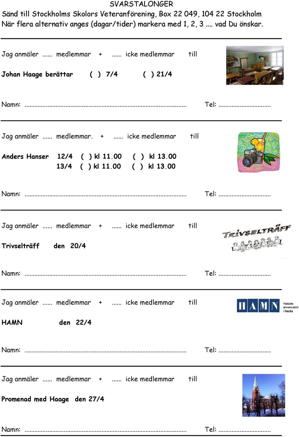 Johan Haage berättar ( ) 7/4 ( ) 21/4 Jag anmäler... medlemmar. +.