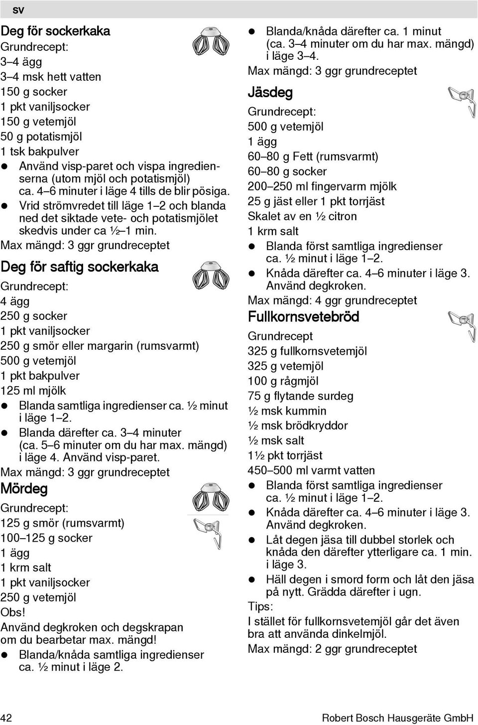 Max mängd: 3 ggr grundreceptet Deg för saftig sockerkaka Grundrecept: 4 ägg 250 g socker 1 pkt vaniljsocker 250 g smör eller margarin (rumsvarmt) 500 g vetemjöl 1 pkt bakpulver 125 ml mjölk Blanda