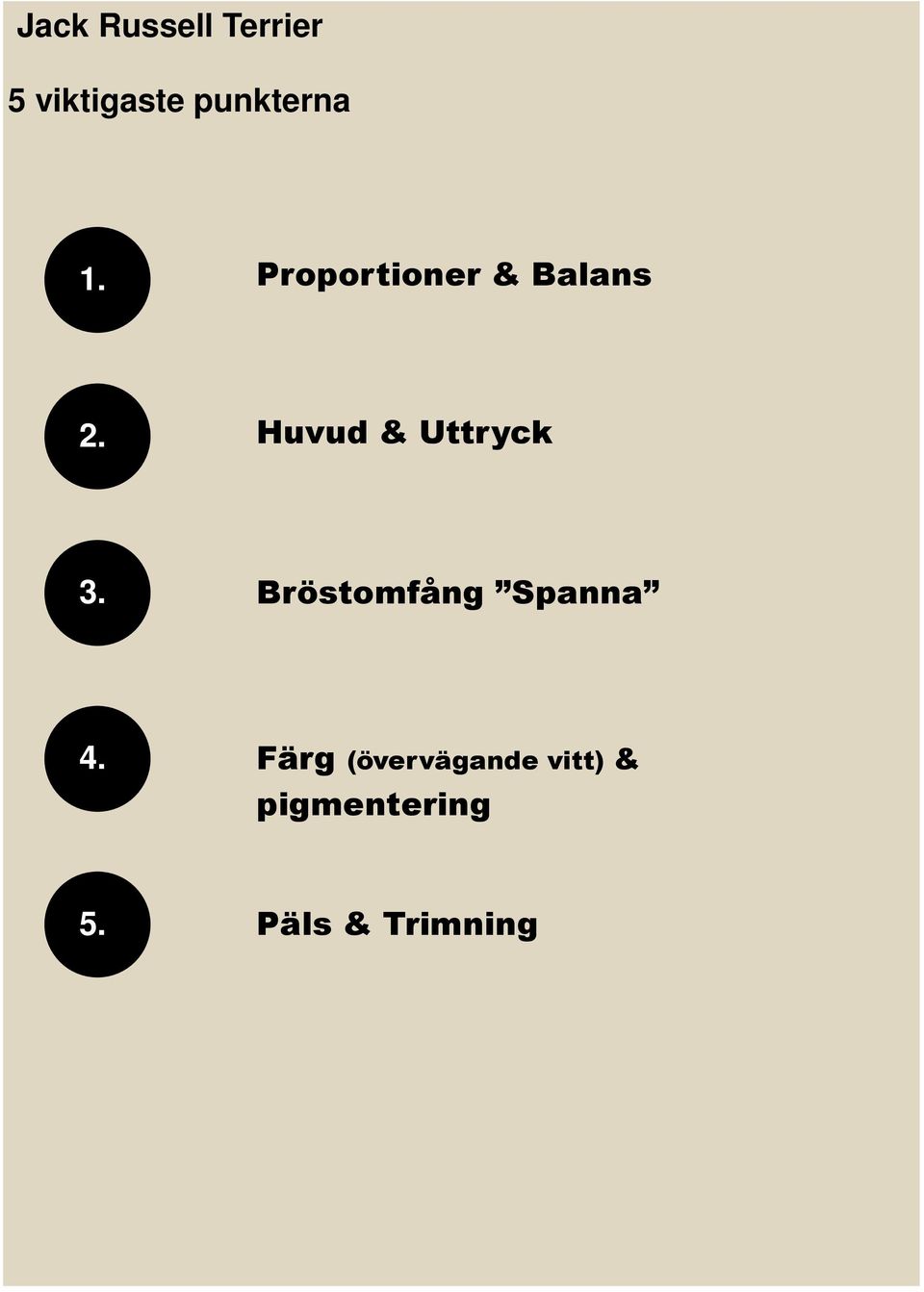 Huvud & Uttryck 3. Bröstomfång Spanna 4.