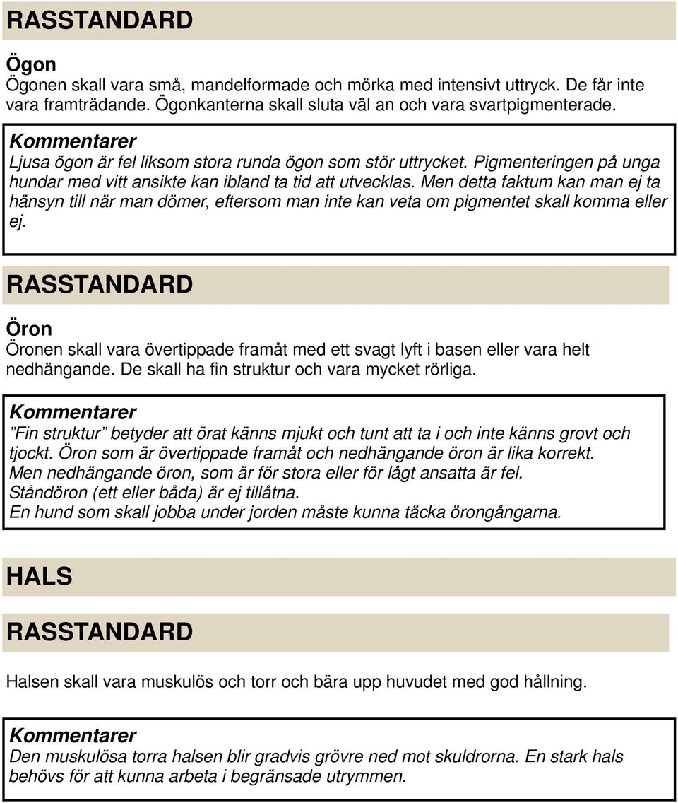 Men detta faktum kan man ej ta hänsyn till när man dömer, eftersom man inte kan veta om pigmentet skall komma eller ej.