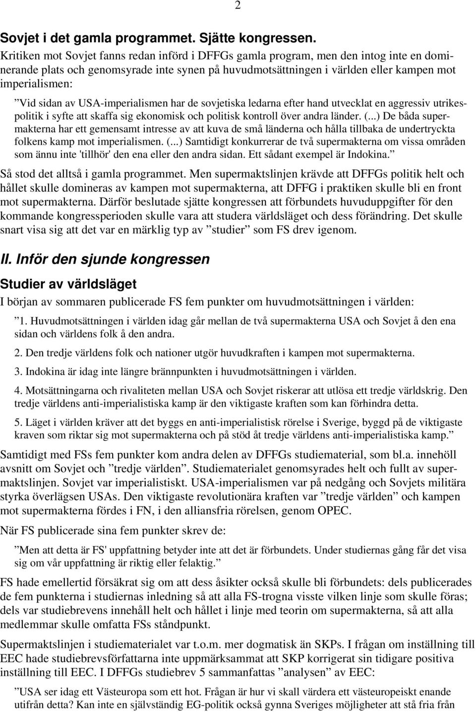 sidan av USA-imperialismen har de sovjetiska ledarna efter hand utvecklat en aggressiv utrikespolitik i syfte att skaffa sig ekonomisk och politisk kontroll över andra länder. (.