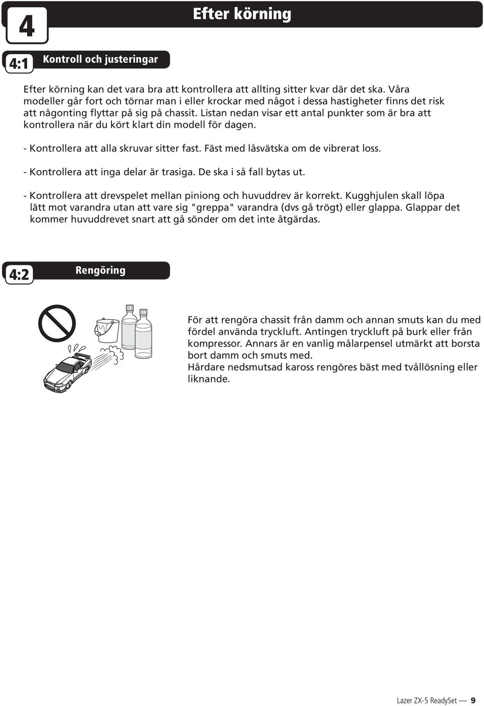 Listan nedan visar ett antal punkter som är bra att kontrollera när du kört klart din modell för dagen. - Kontrollera att alla skruvar sitter fast. Fäst med låsvätska om de vibrerat loss.