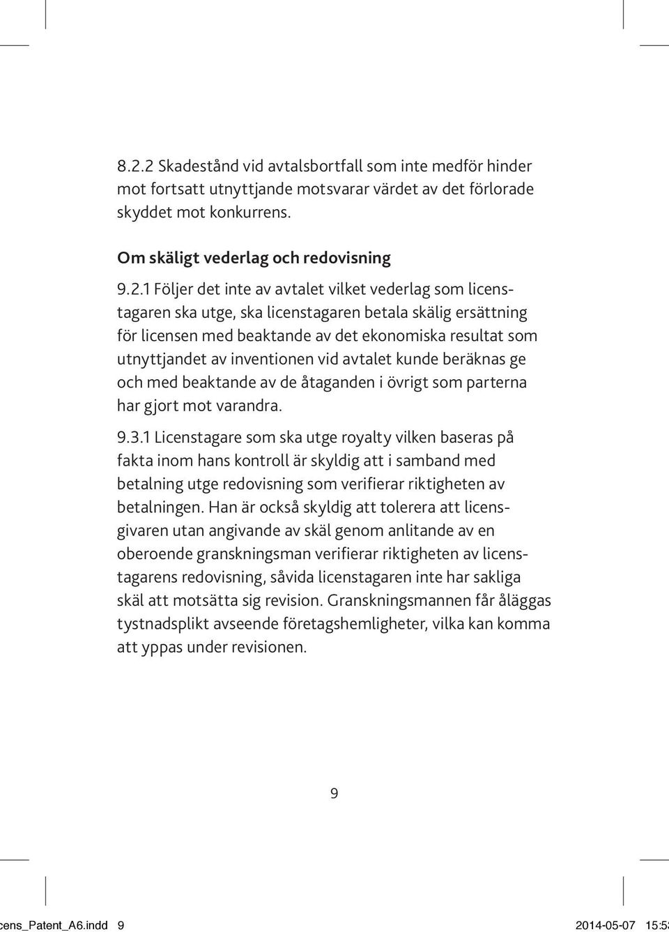 kunde beräknas ge och med beaktande av de åtaganden i övrigt som parterna har gjort mot varandra. 9.3.