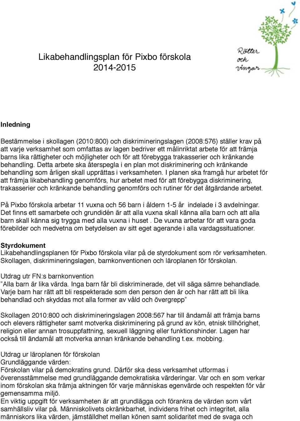 Detta arbete ska återspegla i en plan mot diskriminering och kränkande behandling som årligen skall upprättas i verksamheten.