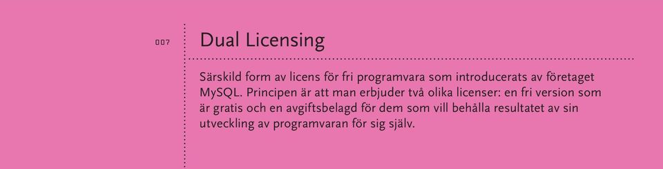 Principen är att man erbjuder två olika licenser: en fri version som är