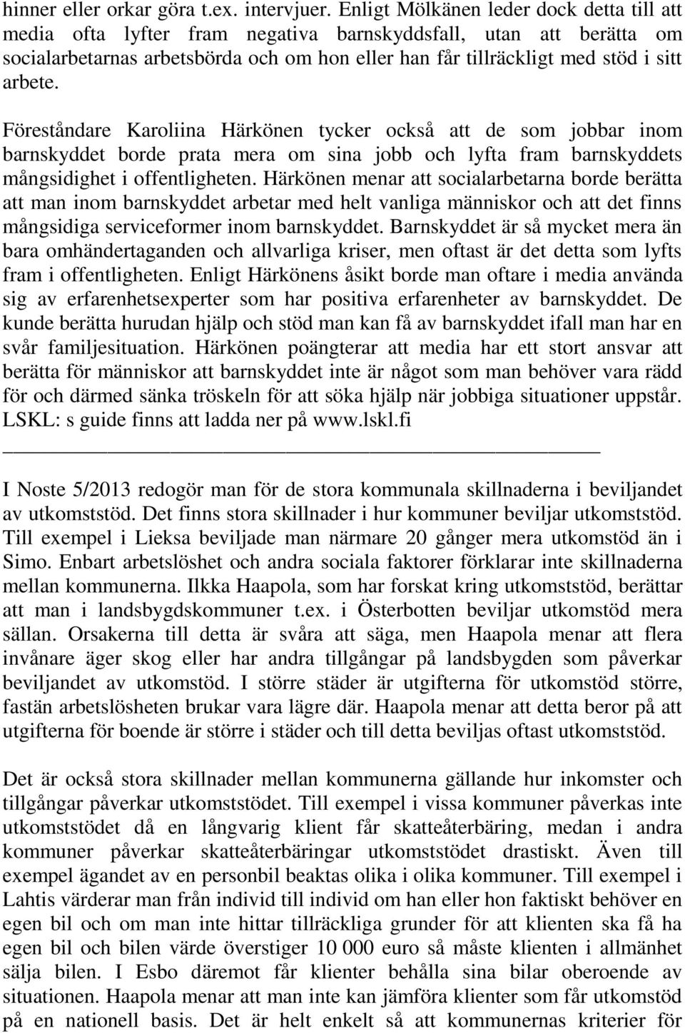 Föreståndare Karoliina Härkönen tycker också att de som jobbar inom barnskyddet borde prata mera om sina jobb och lyfta fram barnskyddets mångsidighet i offentligheten.