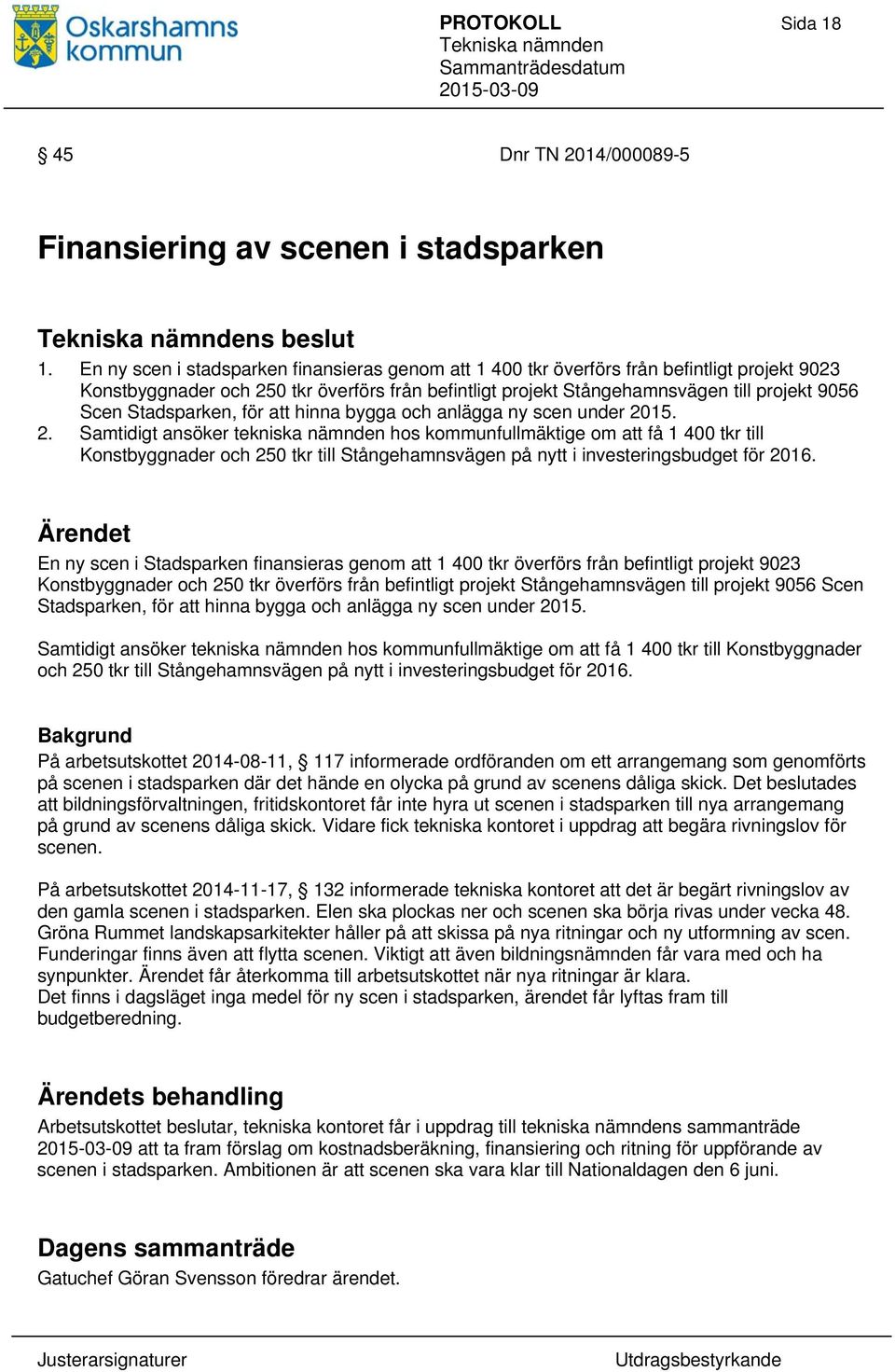 Stadsparken, för att hinna bygga och anlägga ny scen under 20