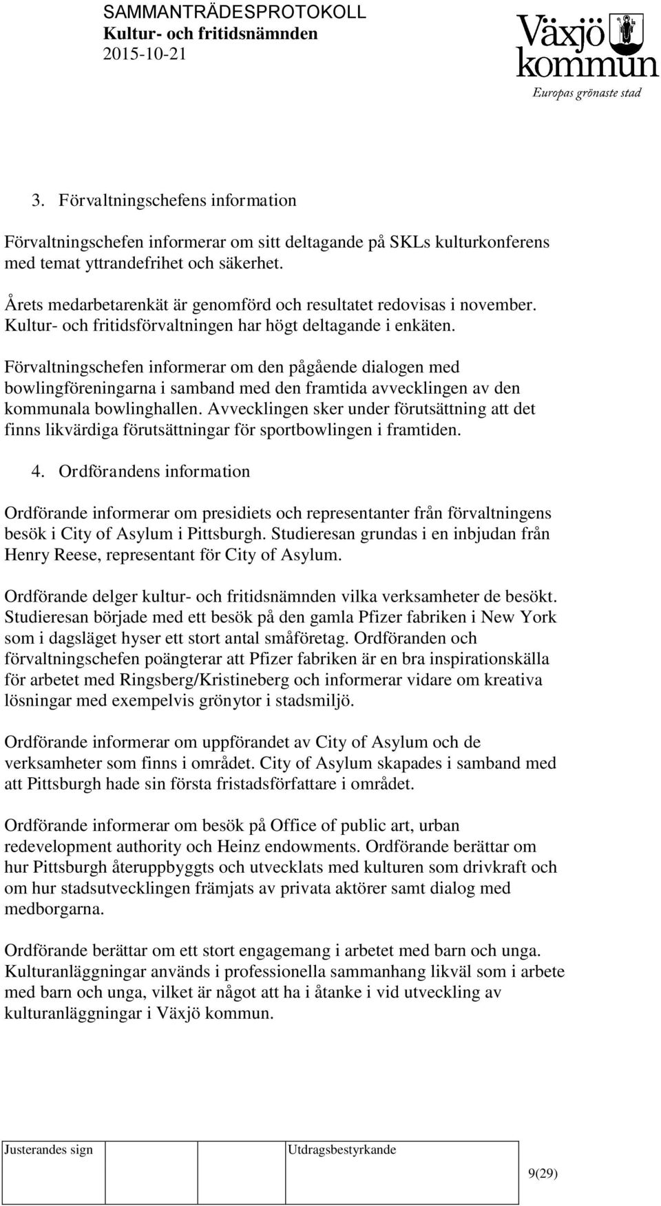 Förvaltningschefen informerar om den pågående dialogen med bowlingföreningarna i samband med den framtida avvecklingen av den kommunala bowlinghallen.