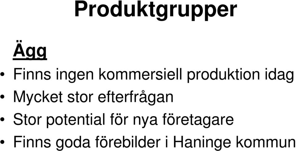 stor efterfrågan Stor potential för