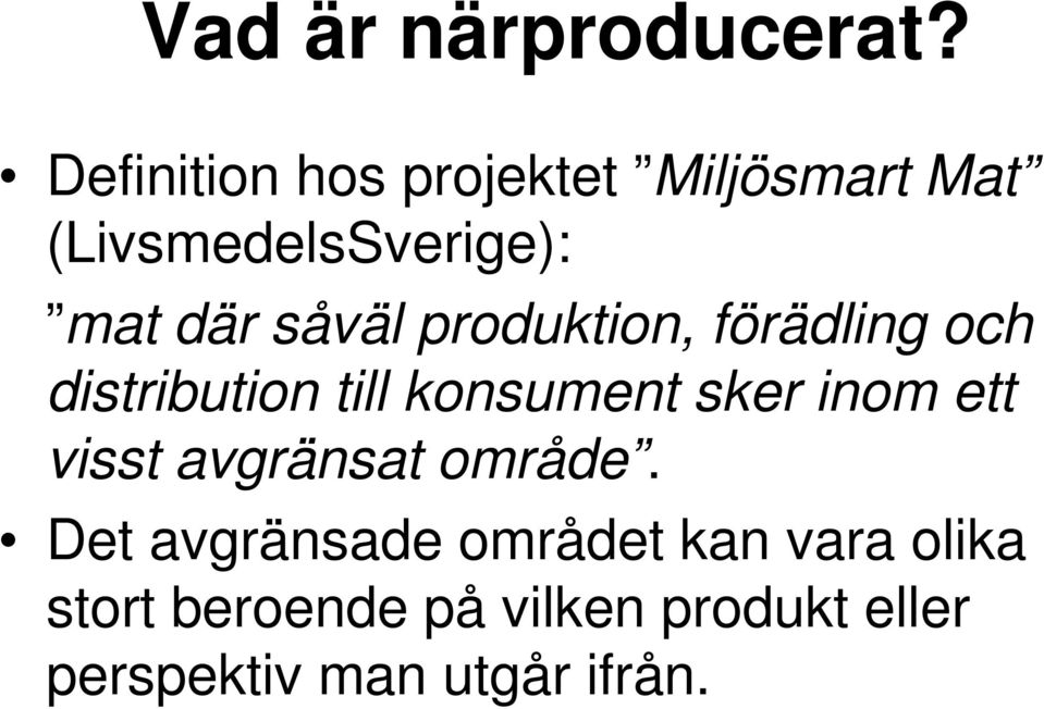 såväl produktion, förädling och distribution till konsument sker inom ett