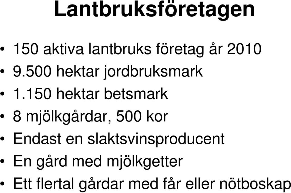 150 hektar betsmark 8 mjölkgårdar, 500 kor Endast en