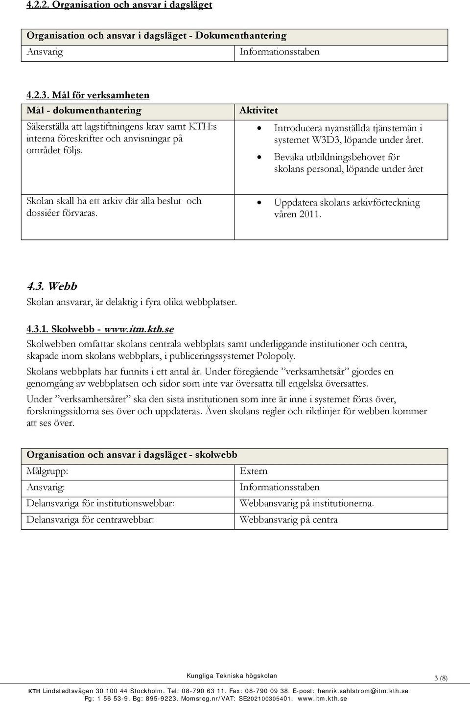 Introducera nyanställda tjänstemän i systemet W3D3, löpande under året.