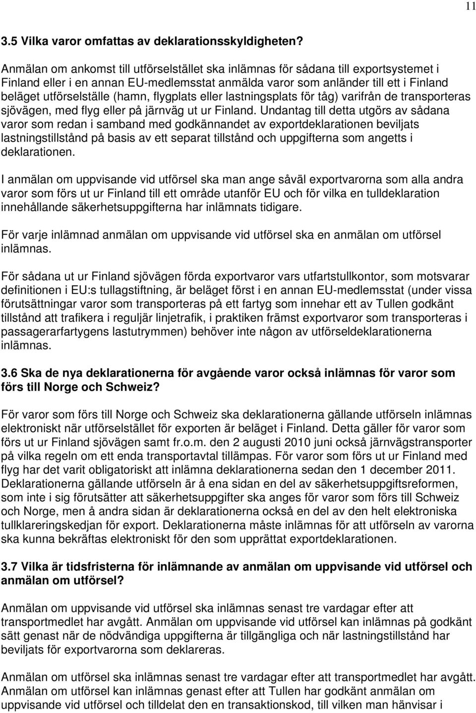 (hamn, flygplats eller lastningsplats för tåg) varifrån de transporteras sjövägen, med flyg eller på järnväg ut ur Finland.