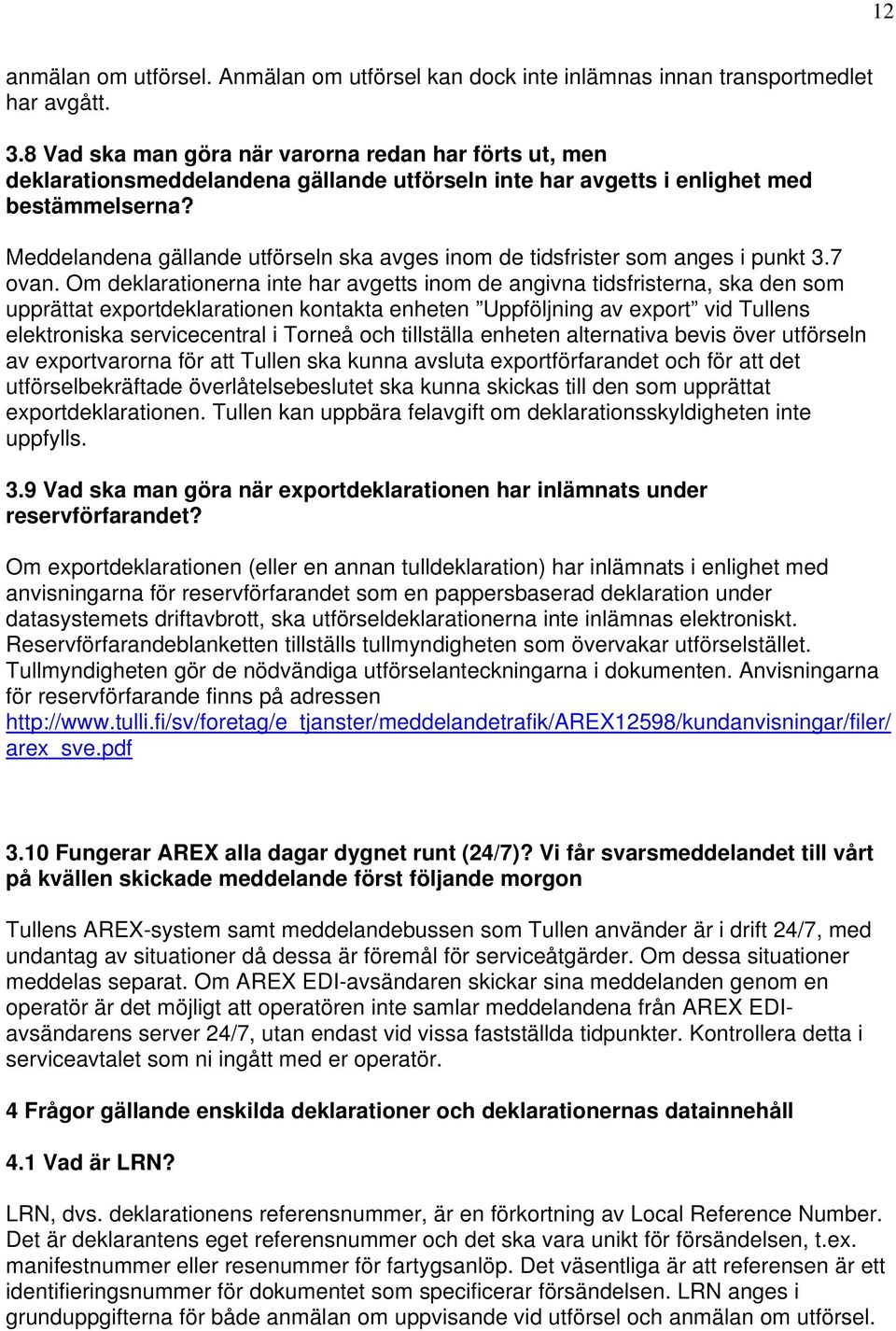 Meddelandena gällande utförseln ska avges inom de tidsfrister som anges i punkt 3.7 ovan.