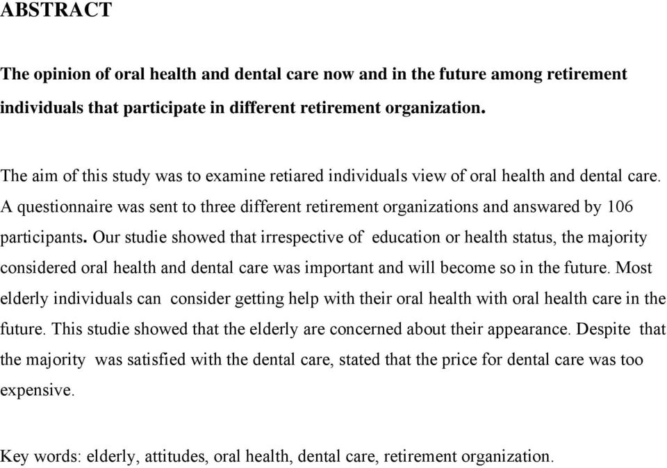 Our studie showed that irrespective of education or health status, the majority considered oral health and dental care was important and will become so in the future.