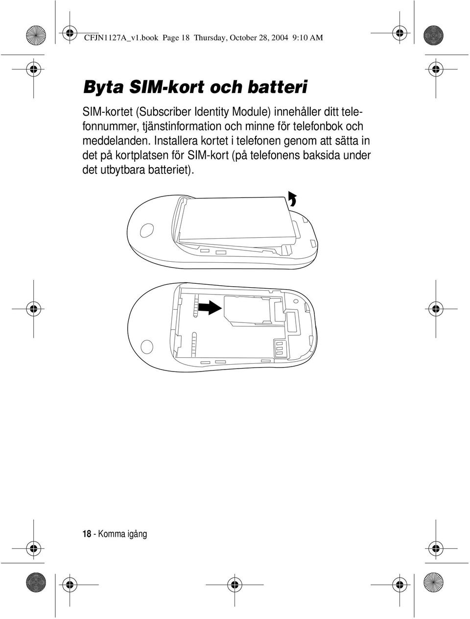 (Subscriber Identity Module) innehåller ditt telefonnummer, tjänstinformation och minne för