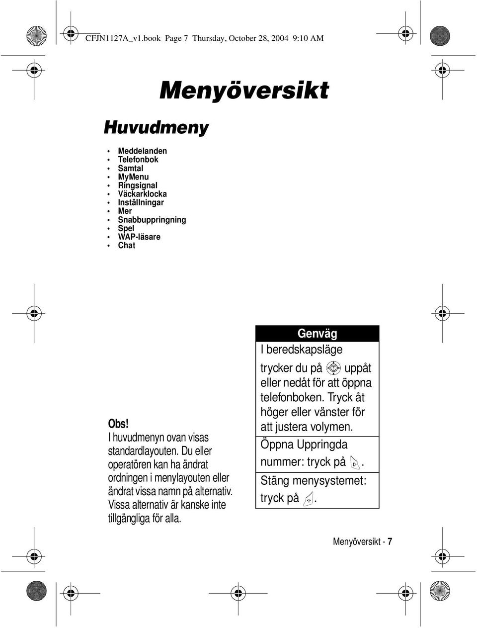 Snabbuppringning Spel WAP-läsare Chat Menyöversikt Obs! I huvudmenyn ovan visas standardlayouten.