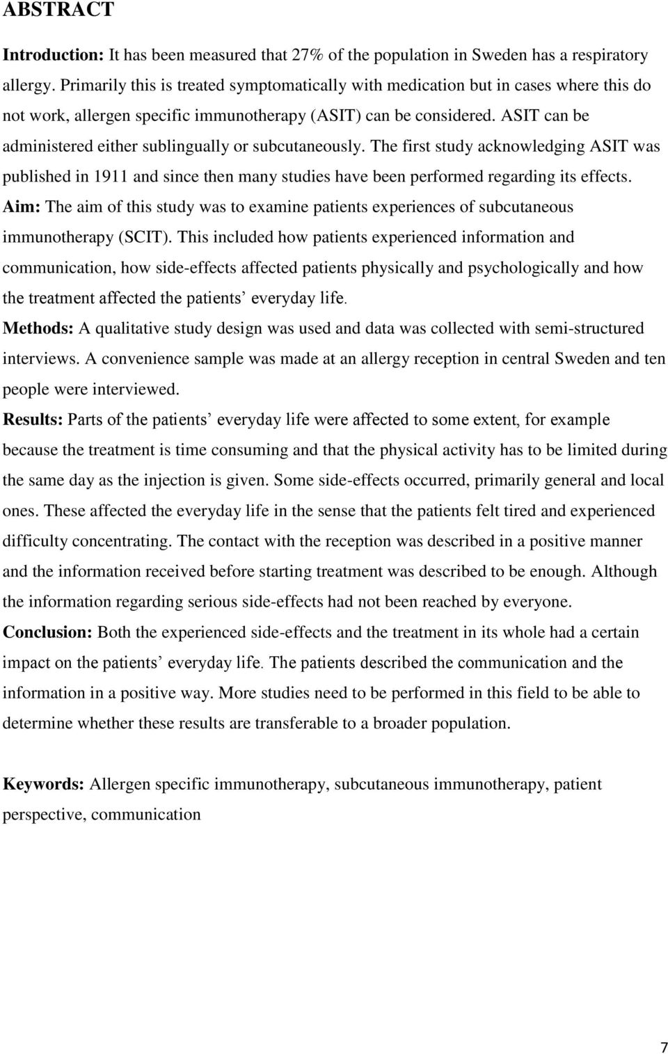 ASIT can be administered either sublingually or subcutaneously. The first study acknowledging ASIT was published in 1911 and since then many studies have been performed regarding its effects.