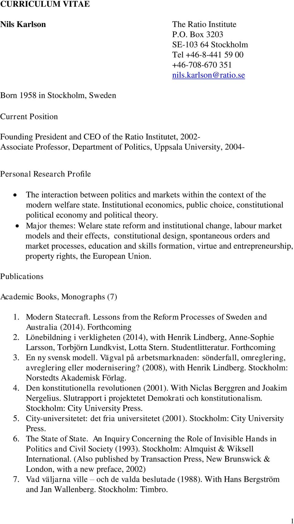 Profile The interaction between politics and markets within the context of the modern welfare state. Institutional economics, public choice, constitutional political economy and political theory.