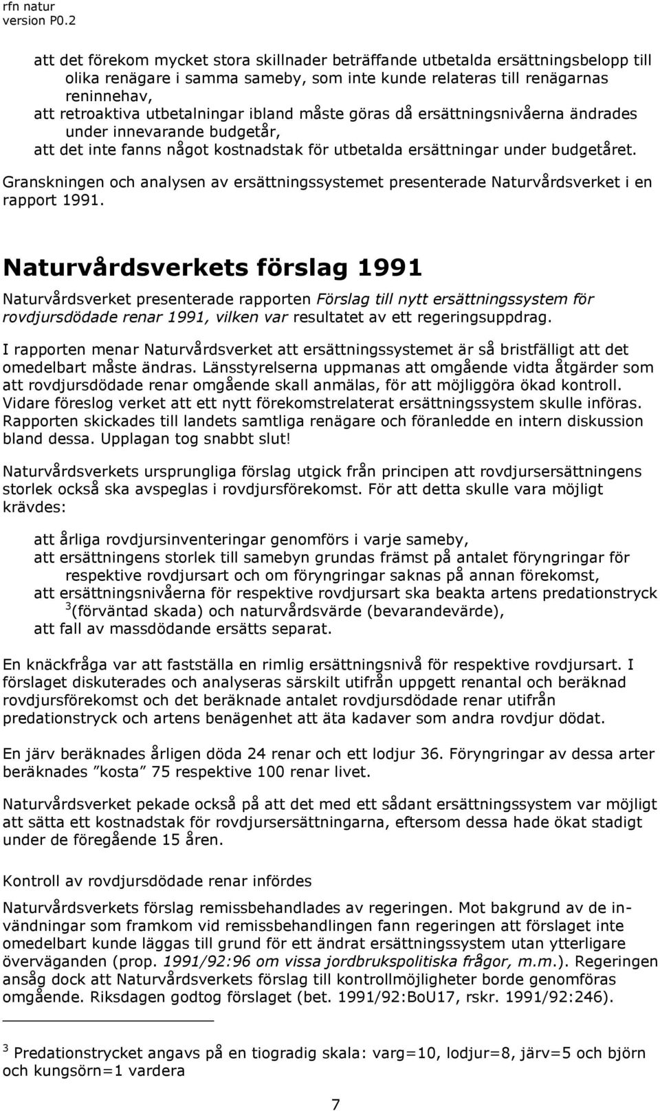 Granskningen och analysen av ersättningssystemet presenterade Naturvårdsverket i en rapport 1991.