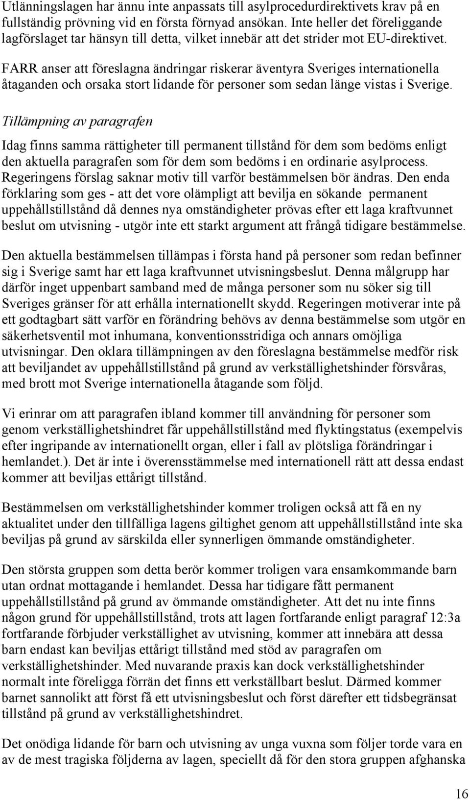 FARR anser att föreslagna ändringar riskerar äventyra Sveriges internationella åtaganden och orsaka stort lidande för personer som sedan länge vistas i Sverige.