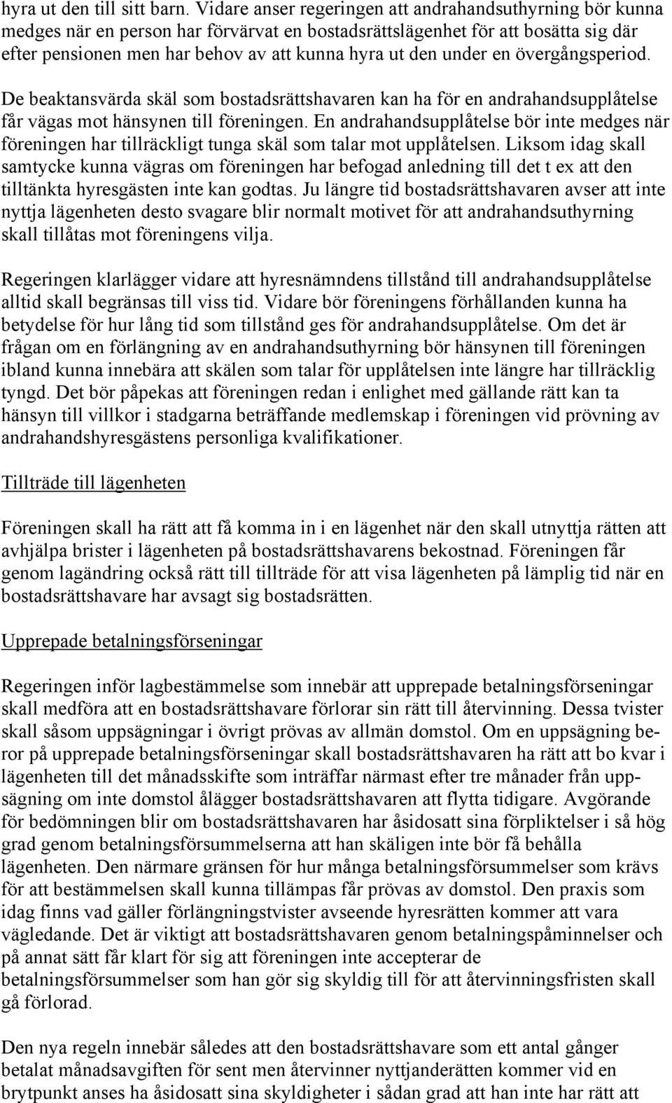 under en övergångsperiod. De beaktansvärda skäl som bostadsrättshavaren kan ha för en andrahandsupplåtelse får vägas mot hänsynen till föreningen.