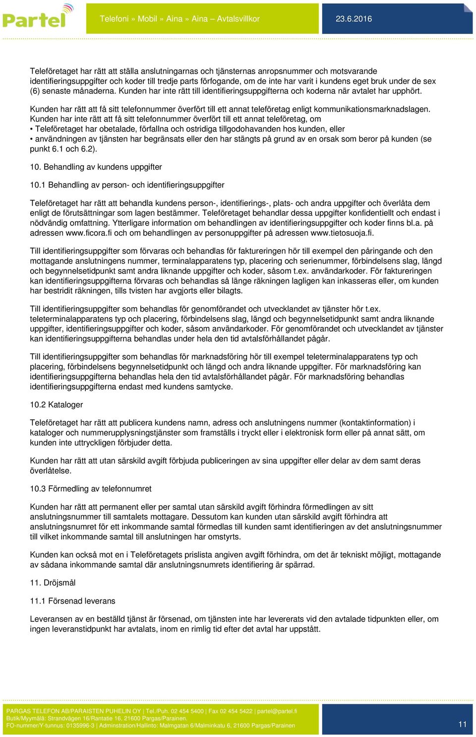 Kunden har rätt att få sitt telefonnummer överfört till ett annat teleföretag enligt kommunikationsmarknadslagen.