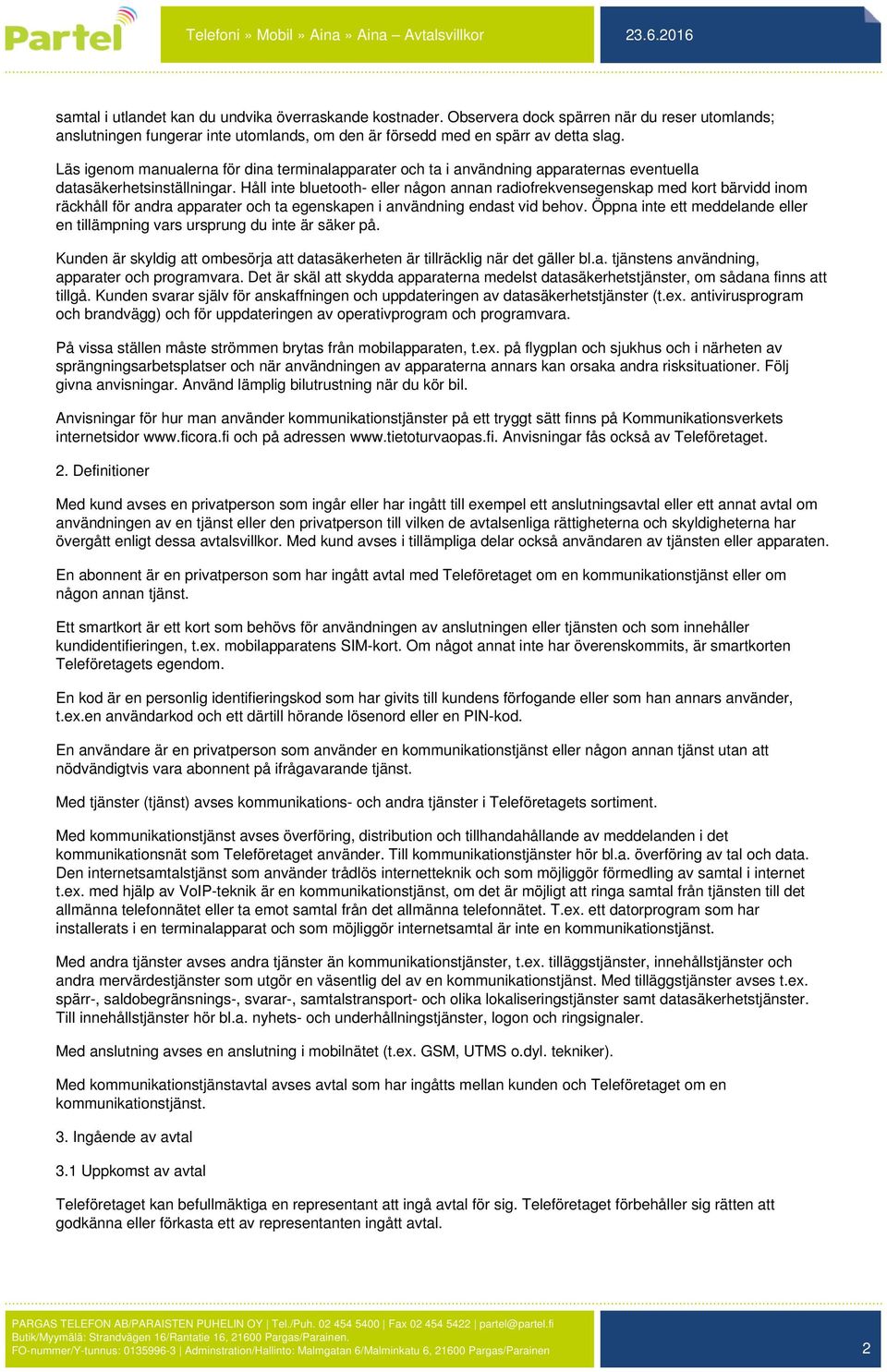 Håll inte bluetooth- eller någon annan radiofrekvensegenskap med kort bärvidd inom räckhåll för andra apparater och ta egenskapen i användning endast vid behov.