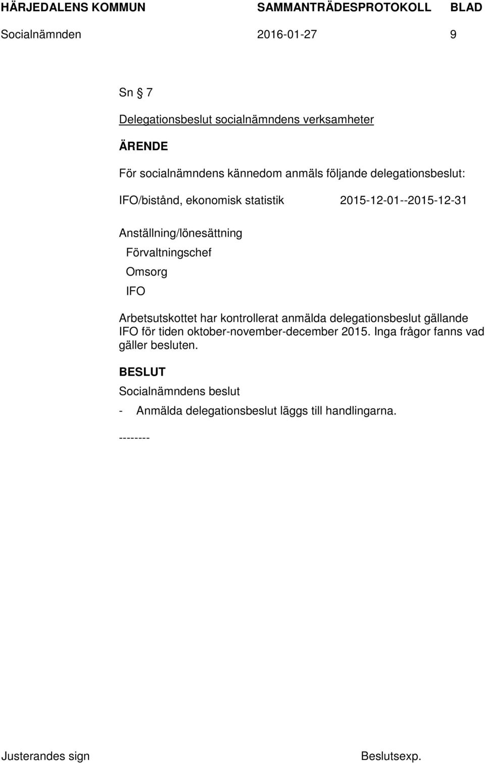 Förvaltningschef Omsorg IFO Arbetsutskottet har kontrollerat anmälda delegationsbeslut gällande IFO för tiden