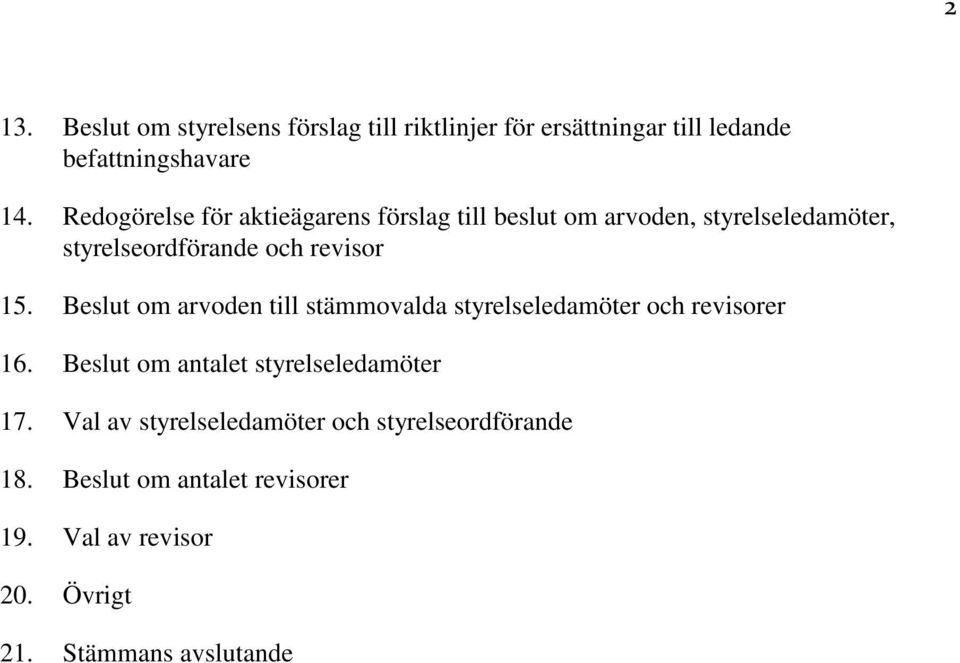 Beslut om arvoden till stämmovalda styrelseledamöter och revisorer 16. Beslut om antalet styrelseledamöter 17.