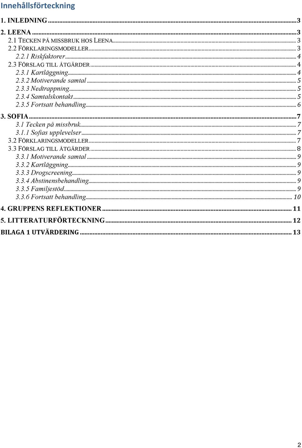 1 TECKEN PÅ MISSBRUK HOS LEENA... /) 2.2 FÖRKLARINGSMODELLER... /) 2.2.1 Riskfaktorer!!!!!!!!!!!!!!!!!!!!!!!!!!!!!!!!!!!!!!!!!!!!!!!!!!!!!!!!!!!!!!!!!!!!!!!!!!!!!!!!!!!!!!!!!!!!!!!!!!!!!!!!!!!!!!!!!!!!!!!!!!!!!!!!!!!!!!!!!!!!!!!!!!!!!!!!!!!!!!!!!!!!!!!!!") 2.