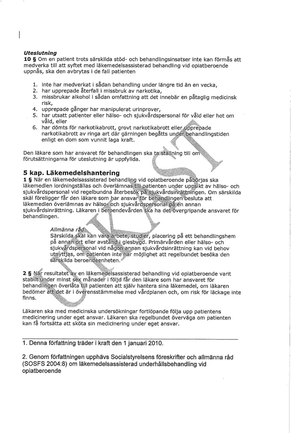 missbrukar alkohol i sådan omfattning att det innebär en påtaglig medicinsk 4. upprepade gånger har manipulerat urinprover, 5.