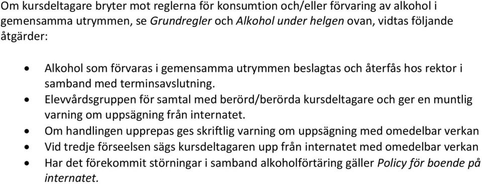 Elevvårdsgruppen för samtal med berörd/berörda kursdeltagare och ger en muntlig varning om uppsägning från internatet.