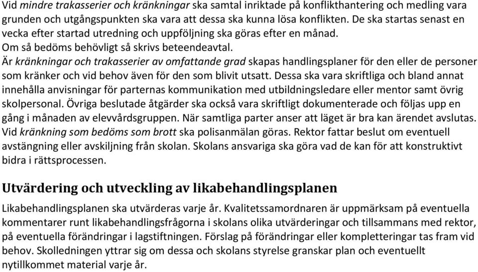 Är kränkningar och trakasserier av omfattande grad skapas handlingsplaner för den eller de personer som kränker och vid behov även för den som blivit utsatt.