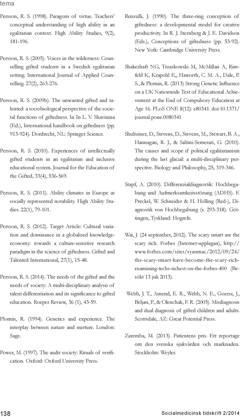 The unwanted gifted and talented: a sociobiological perspective of the societal functions of giftedness. In In L. V. Shavinina (Ed.), International handbook on giftedness (pp. 913-924).