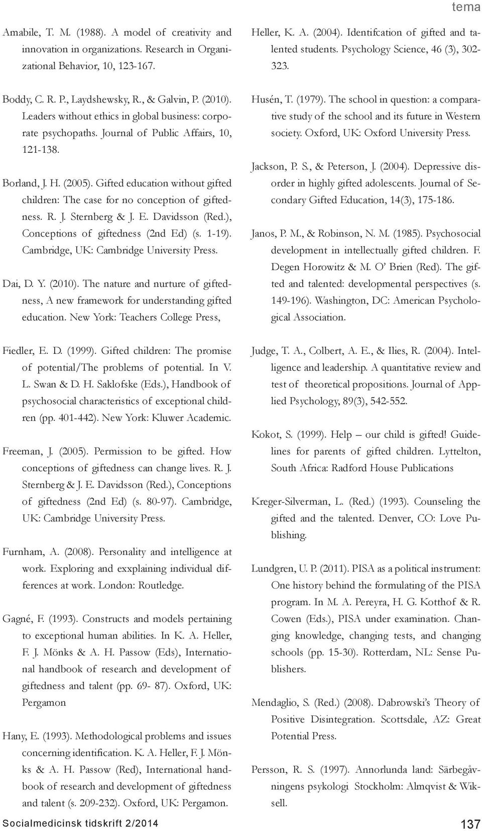 Borland, J. H. (2005). Gifted education without gifted children: The case for no conception of giftedness. R. J. Sternberg & J. E. Davidsson (Red.), Conceptions of giftedness (2nd Ed) (s. 1-19).