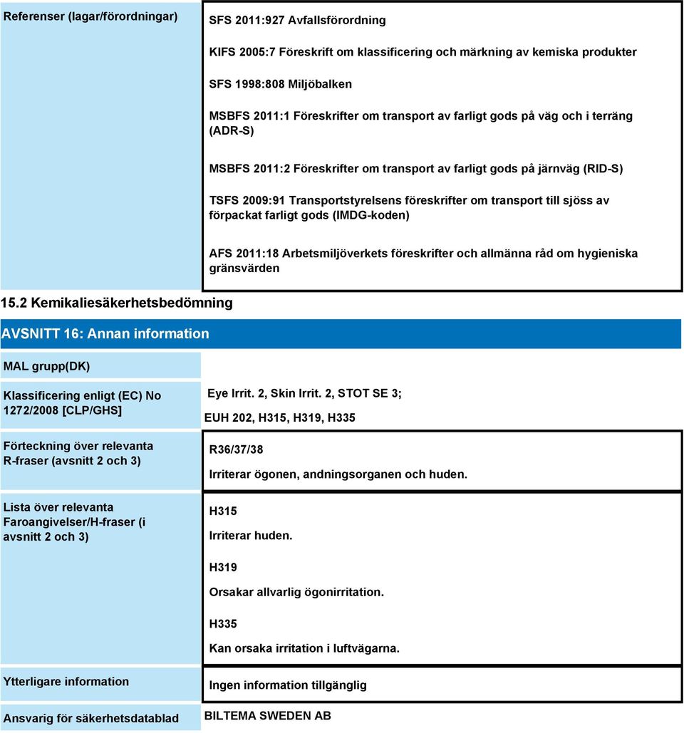 av förpackat farligt gods (IMDG-koden) AFS 2011:18 Arbetsmiljöverkets föreskrifter och allmänna råd om hygieniska gränsvärden 15.