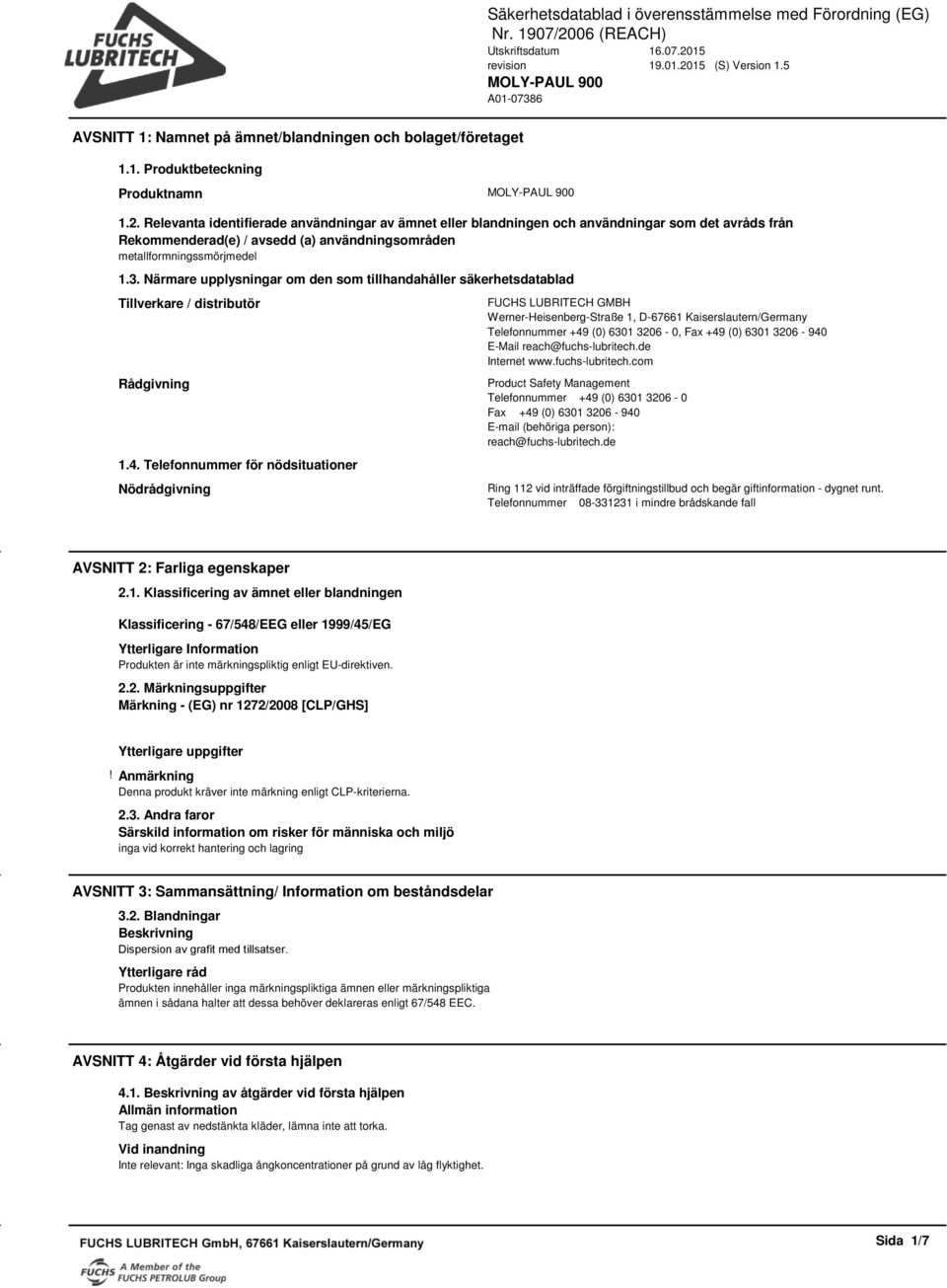 Närmare upplysningar om den som tillhandahåller säkerhetsdatablad Tillverkare / distributör Rådgivning 1.4.